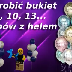 Jak zrobić bukiet z 7, 10, 13 balonów z helem? Zobacz, jak stworzyć efektowną dekorację na urodziny!