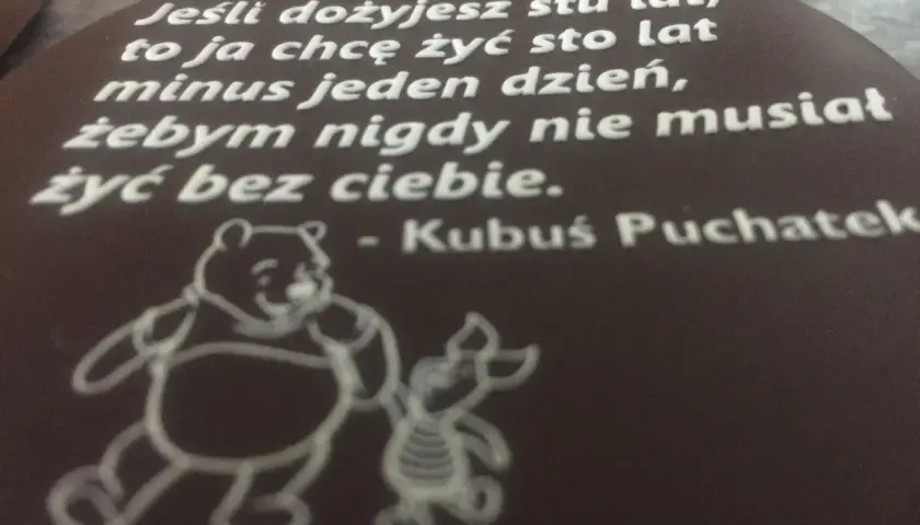 Złote myśli Kubusia Puchatka: "Jeśli dożyjesz stu lat, to ja chcę żyć sto lat minus jeden dzień, żebym nigdy nie musiał żyć bez ciebie.